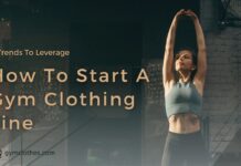 How To Start A Gym Clothing Line: 4 Trends To Leverage